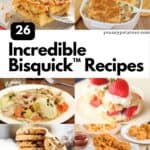 Collage of recipes, with text: 26 Incredible Bisquick Recipes.