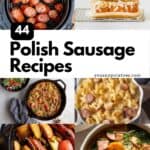 A collage of recipes, with text: 44 Polish Sausage Recipes.