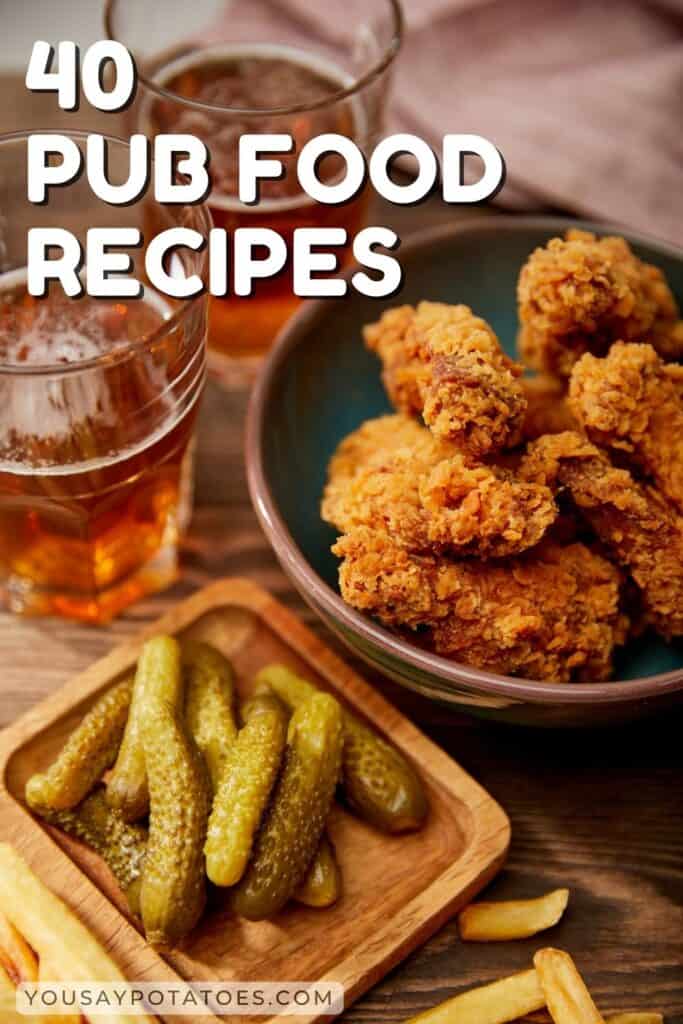 Food on a table and text: 40 Pub Food Recipes.